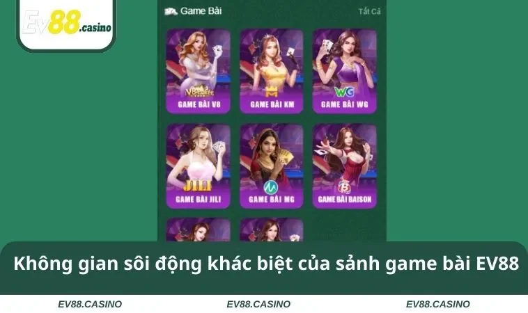 game bai ev88 1 Không gian sôi động khác biệt của sảnh game bài EV88
