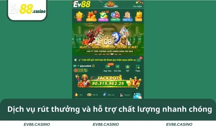 gioi thieu ev88 3 Dịch vụ rút thưởng và hỗ trợ chất lượng nhanh chóng
